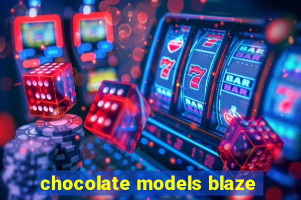 chocolate models blaze